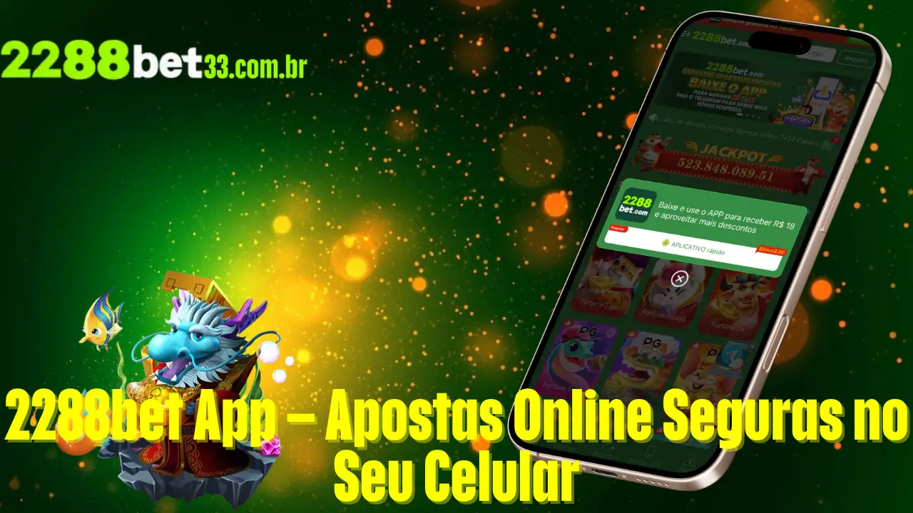 2288bet App – Apostas Online Seguras no Seu Celular