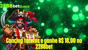 Conclua tarefas e ganhe R$ 18,00 no 2288bet