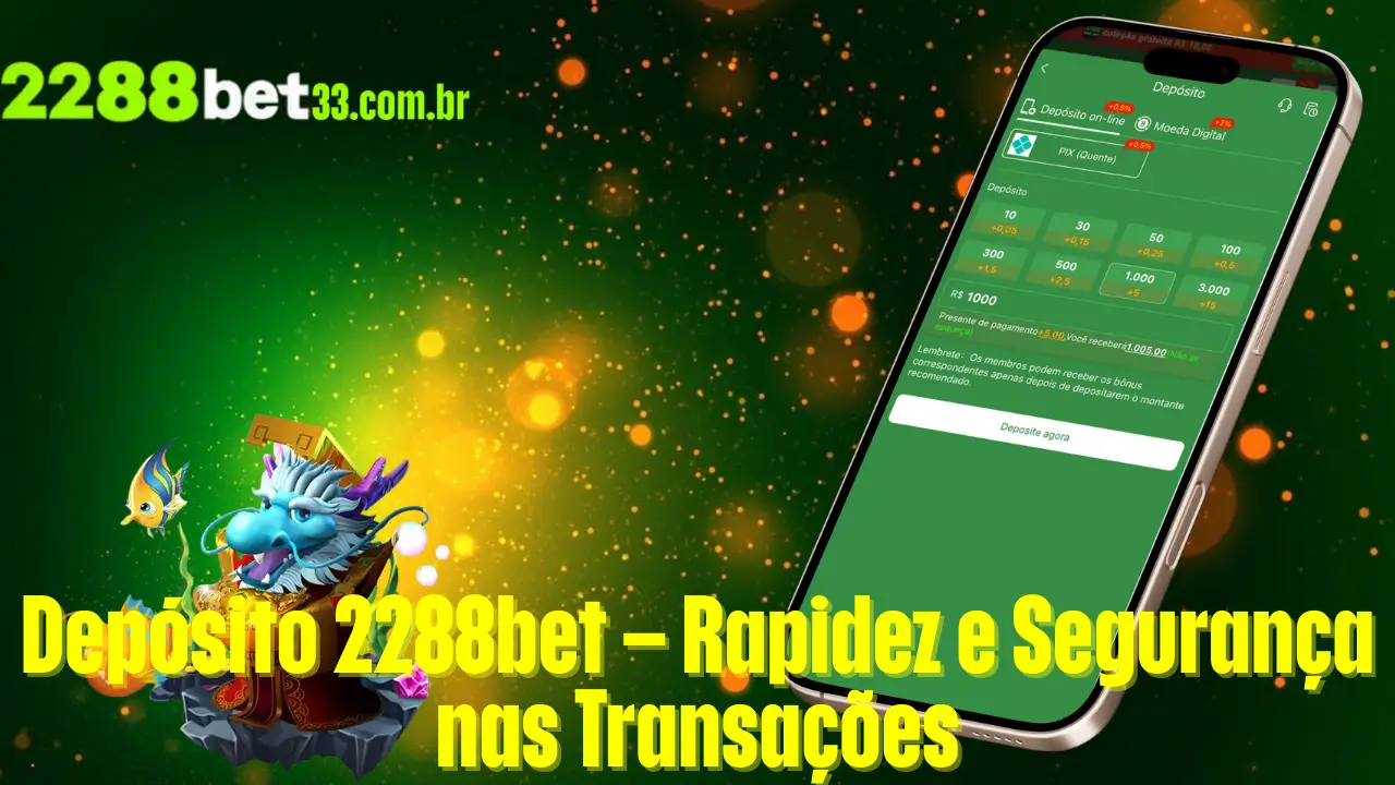 Depósito 2288bet – Rapidez e Segurança nas Transações