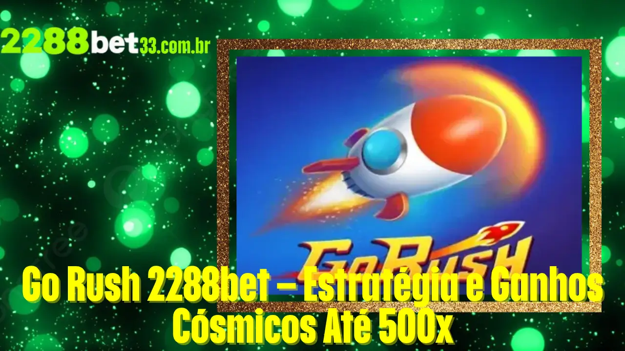 Go Rush 2288bet – Estratégia e Ganhos Cósmicos Até 500x