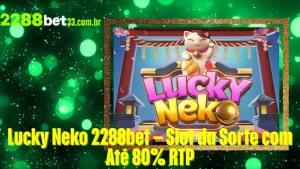 Lucky Neko 2288bet – Slot da Sorte com Até 80% RTP
