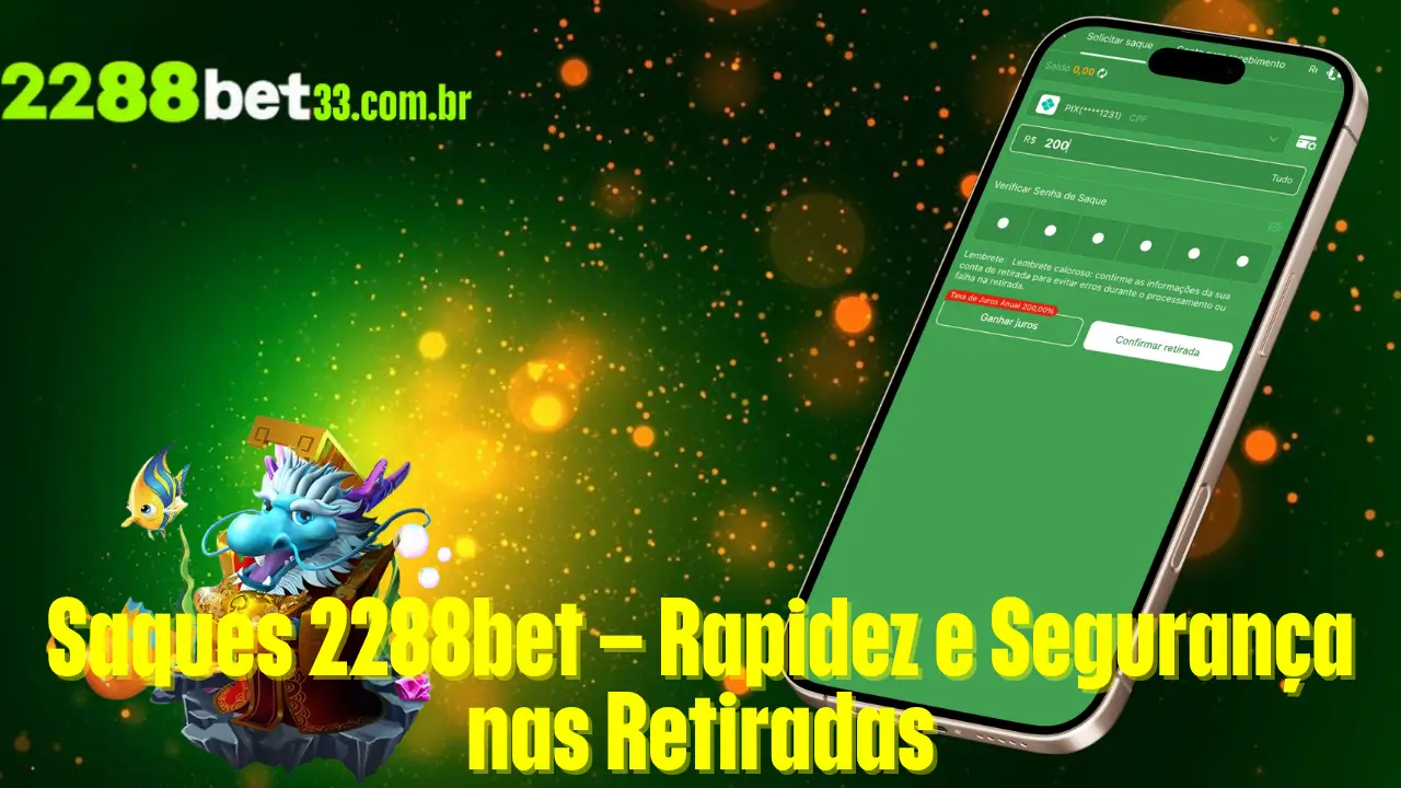 Saques 2288bet – Rapidez e Segurança nas Retiradas