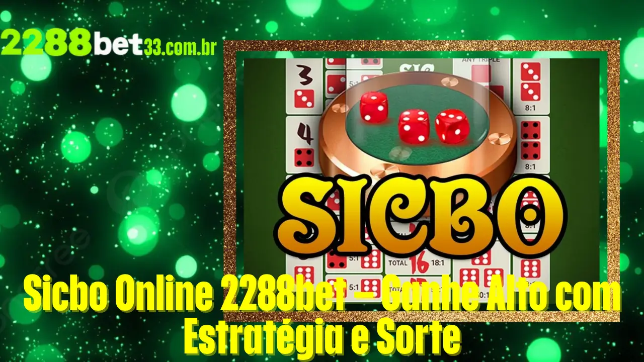 Sicbo Online 2288bet – Ganhe Alto com Estratégia e Sorte