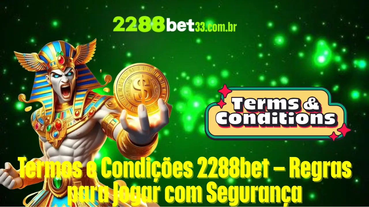 Termos e Condições 2288bet – Regras para Jogar com Segurança